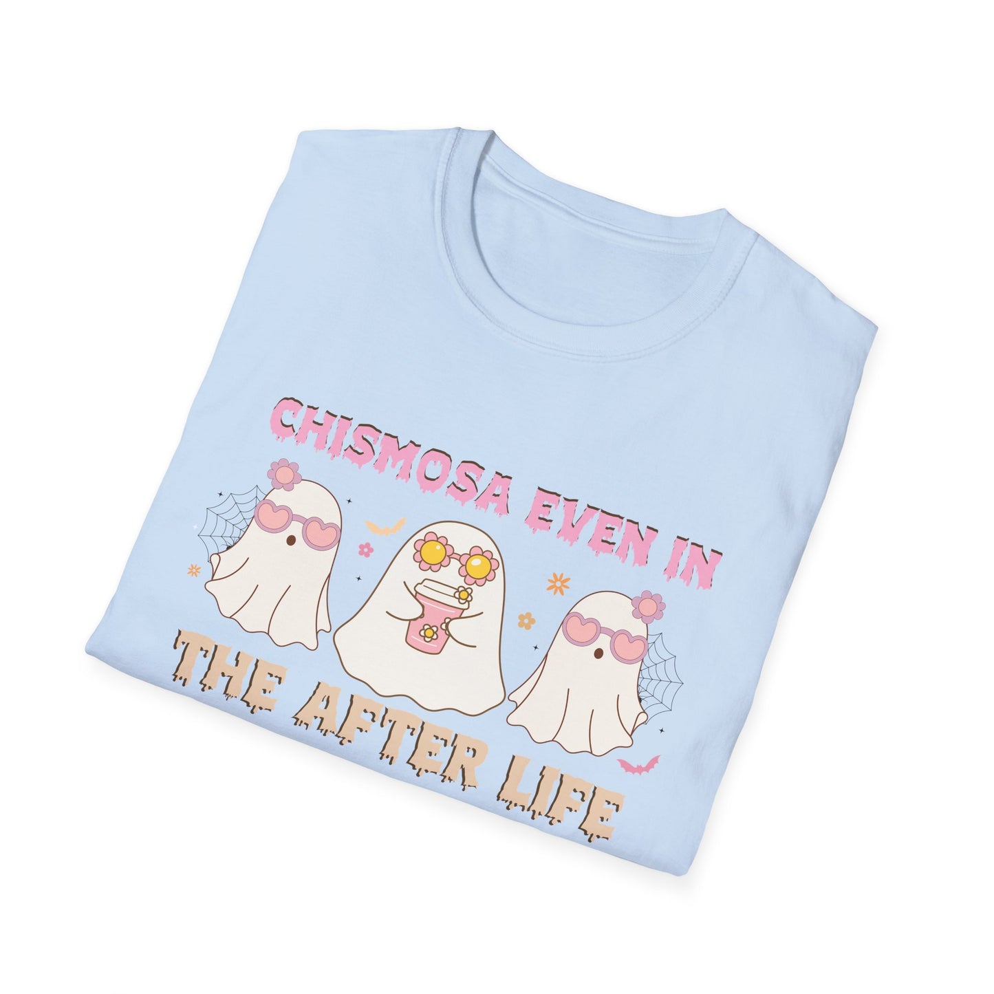 Chismosa Even In The After Life Unisex Softstyle T-Shirt