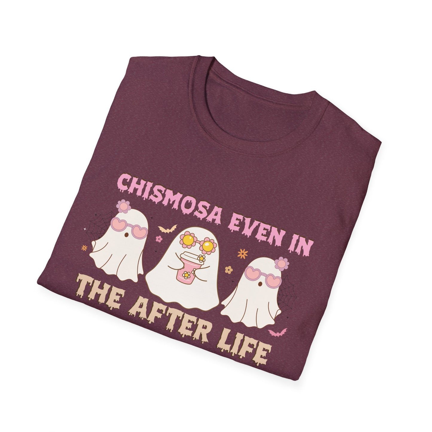 Chismosa Even In The After Life Unisex Softstyle T-Shirt