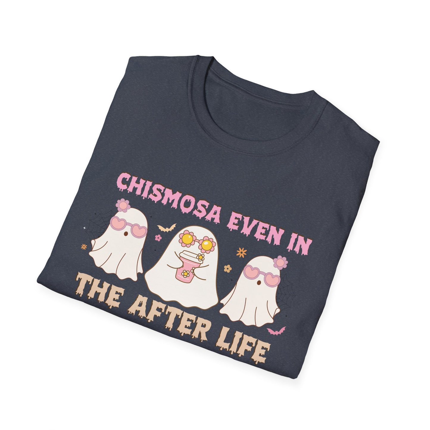 Chismosa Even In The After Life Unisex Softstyle T-Shirt