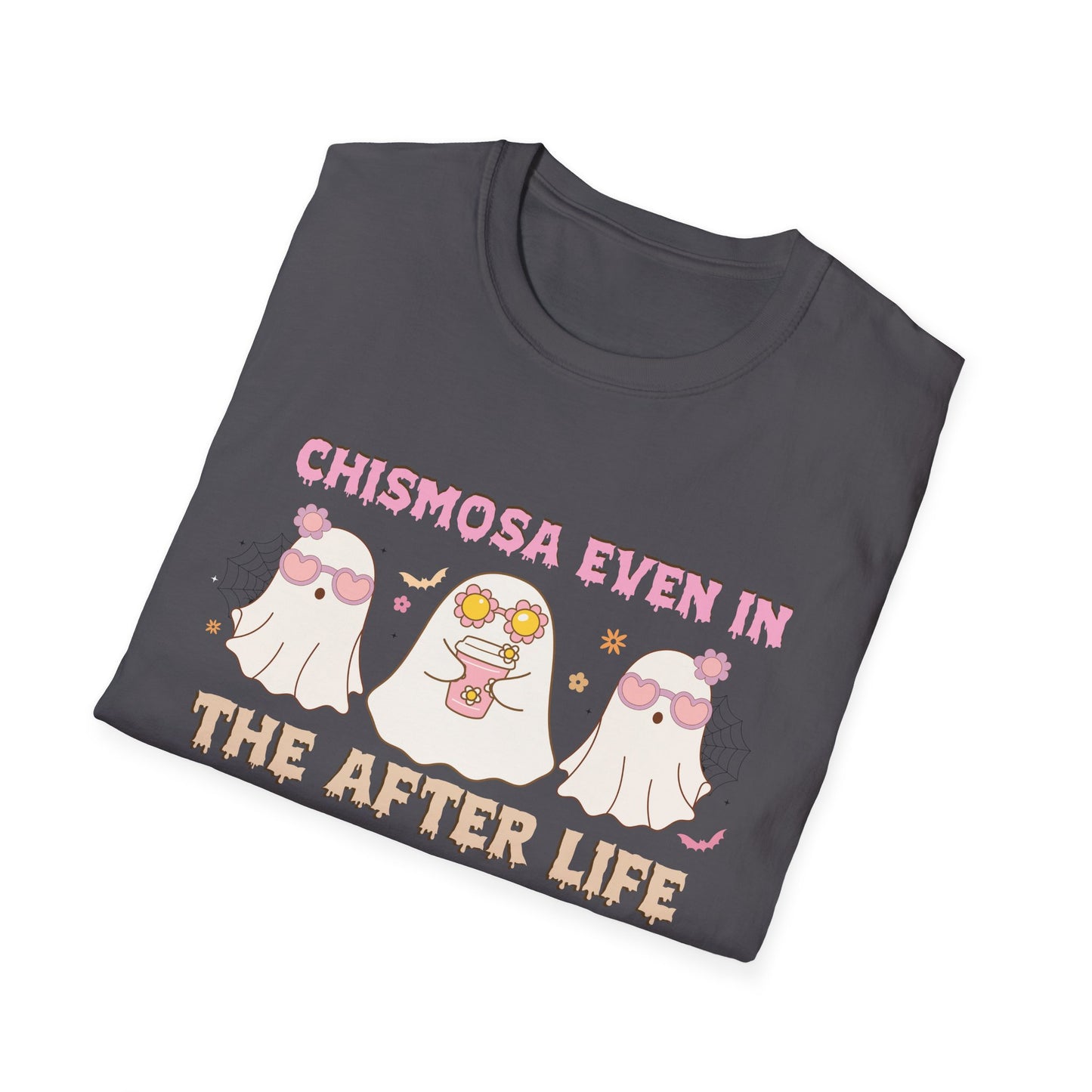 Chismosa Even In The After Life Unisex Softstyle T-Shirt