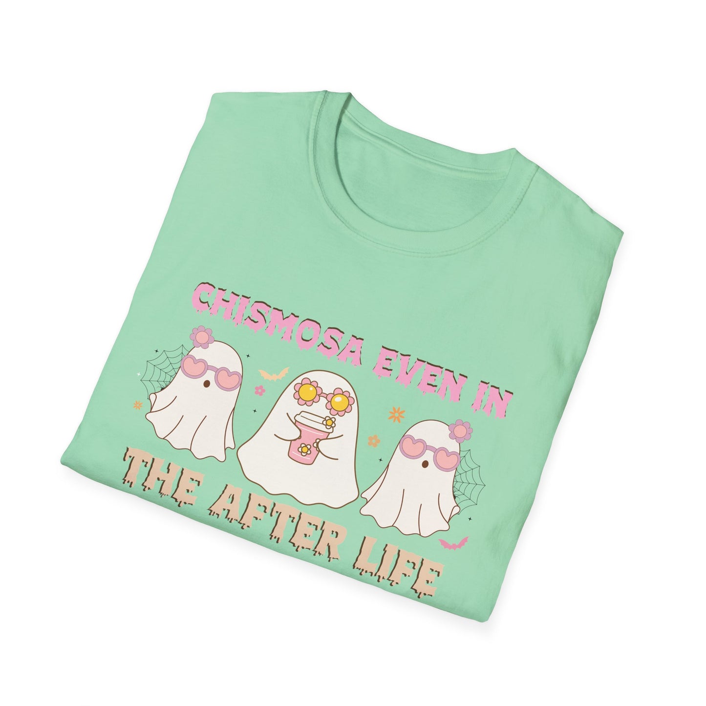 Chismosa Even In The After Life Unisex Softstyle T-Shirt