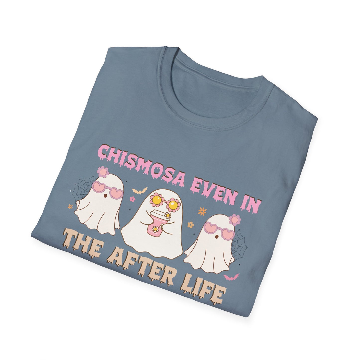 Chismosa Even In The After Life Unisex Softstyle T-Shirt